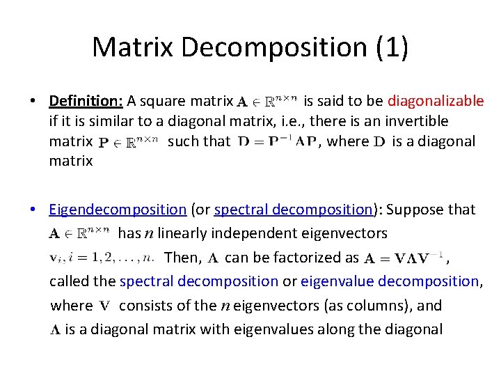 Matrix Decomposition (1) • Definition: A square matrix is said to be diagonalizable if