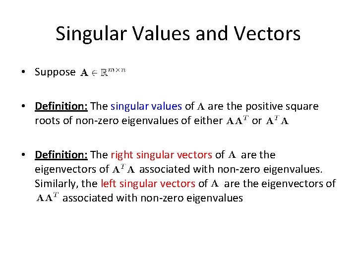 Singular Values and Vectors • Suppose • Definition: The singular values of are the