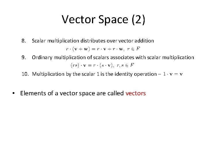 Vector Space (2) 8. Scalar multiplication distributes over vector addition 9. Ordinary multiplication of