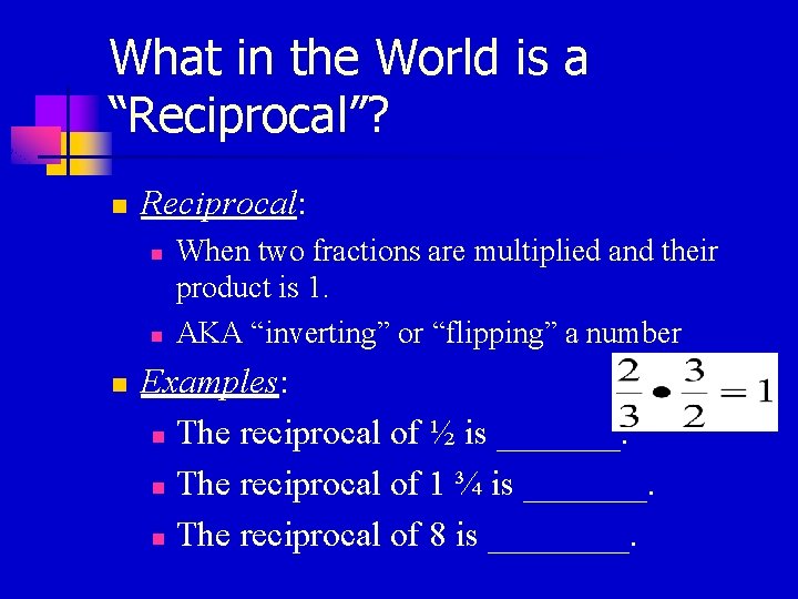 What in the World is a “Reciprocal”? n Reciprocal: n n n When two