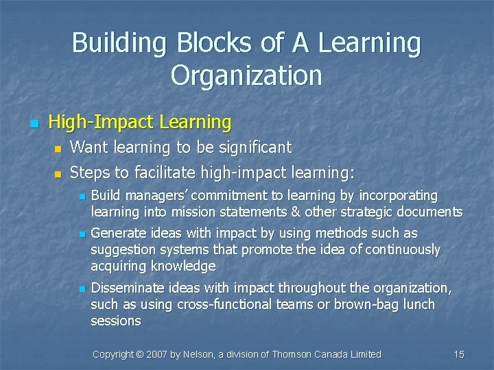 Building Blocks of A Learning Organization n High-Impact Learning n Want learning to be