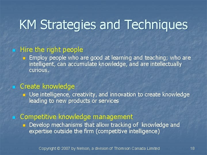 KM Strategies and Techniques n Hire the right people n n Create knowledge n