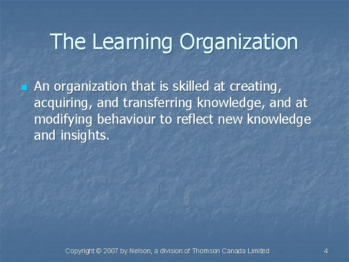 The Learning Organization n An organization that is skilled at creating, acquiring, and transferring