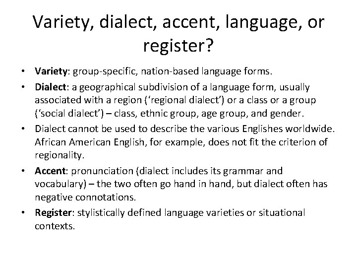 Variety, dialect, accent, language, or register? • Variety: group-specific, nation-based language forms. • Dialect: