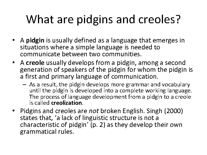 What are pidgins and creoles? • A pidgin is usually defined as a language