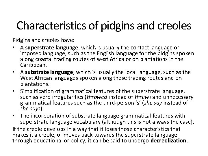 Characteristics of pidgins and creoles Pidgins and creoles have: • A superstrate language, which