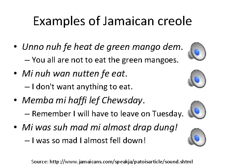 Examples of Jamaican creole • Unno nuh fe heat de green mango dem. –