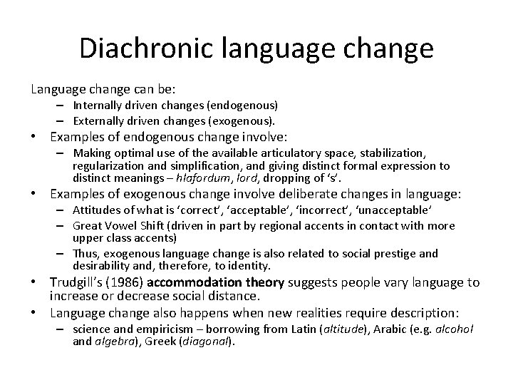 Diachronic language change Language change can be: – Internally driven changes (endogenous) – Externally