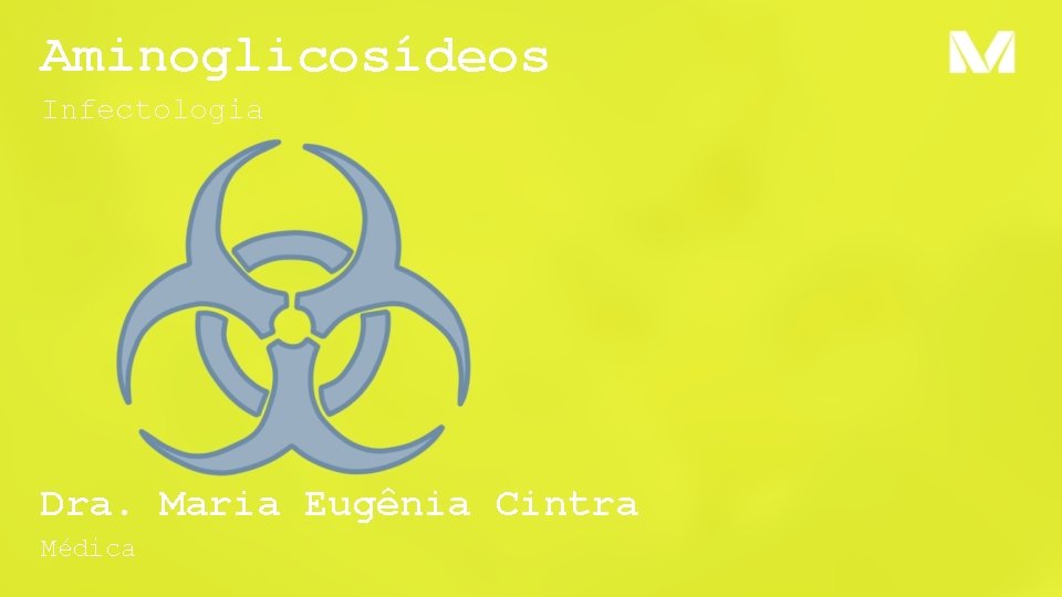 Aminoglicosídeos Infectologia Dra. Maria Eugênia Cintra Médica 