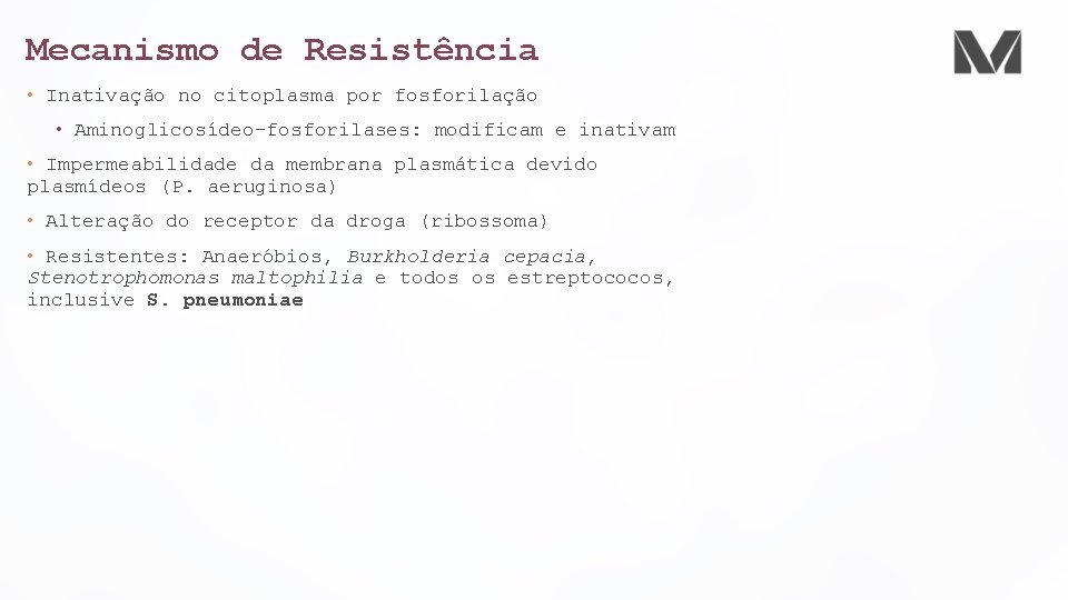 Mecanismo de Resistência • Inativação no citoplasma por fosforilação • Aminoglicosídeo-fosforilases: modificam e inativam