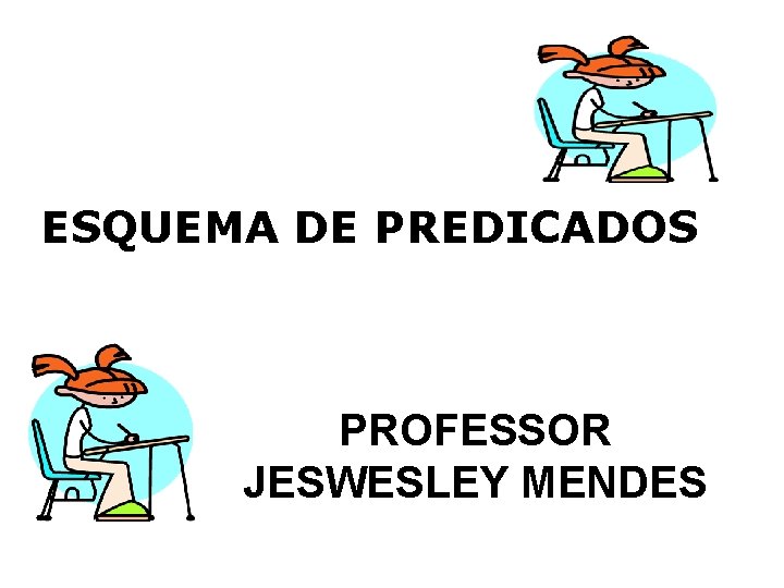 ESQUEMA DE PREDICADOS PROFESSOR JESWESLEY MENDES 