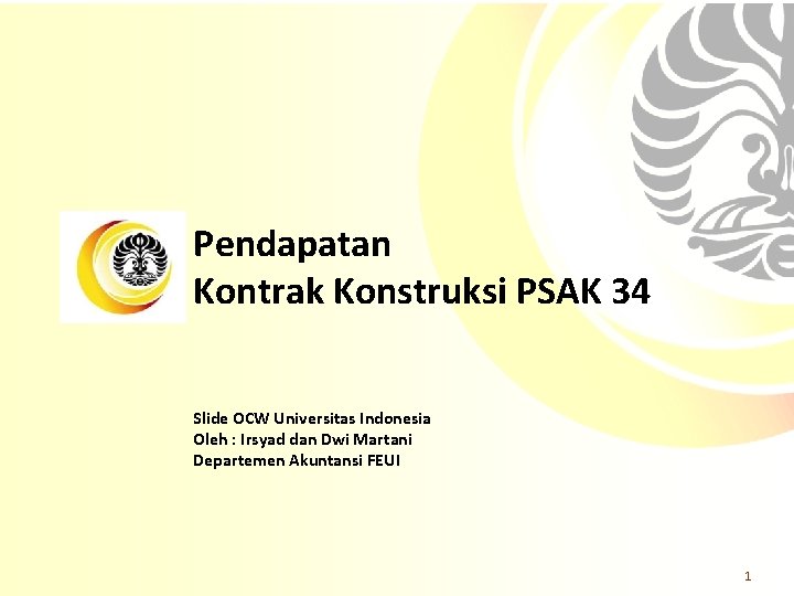 Pendapatan Kontrak Konstruksi PSAK 34 Slide OCW Universitas Indonesia Oleh : Irsyad dan Dwi