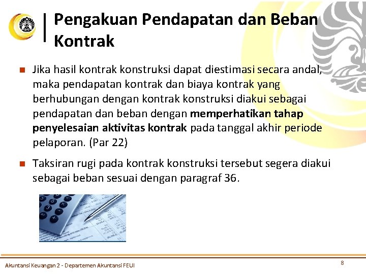 Pengakuan Pendapatan dan Beban Kontrak n Jika hasil kontrak konstruksi dapat diestimasi secara andal,