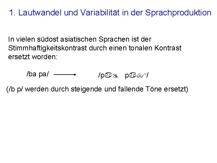 1. Lautwandel und Variabilität in der Sprachproduktion In vielen südost asiatischen Sprachen ist der