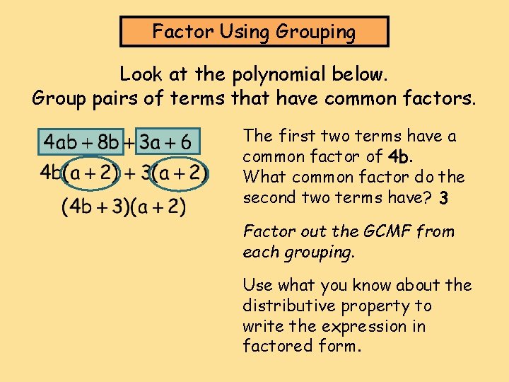 Factor Using Grouping Look at the polynomial below. Group pairs of terms that have Factor Using Grouping Look at the polynomial below. Group pairs of terms that have
