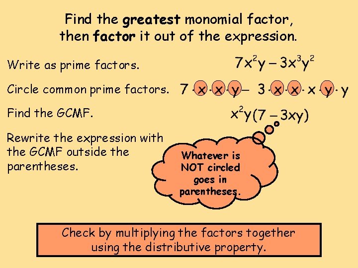 Find the greatest monomial factor, then factor it out of the expression. Write as Find the greatest monomial factor, then factor it out of the expression. Write as