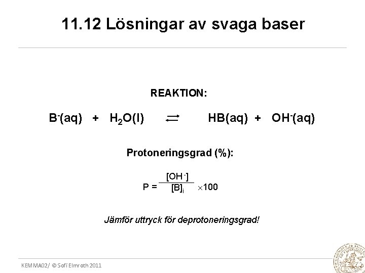 11. 12 Lösningar av svaga baser REAKTION: B-(aq) + H 2 O(l) HB(aq) +
