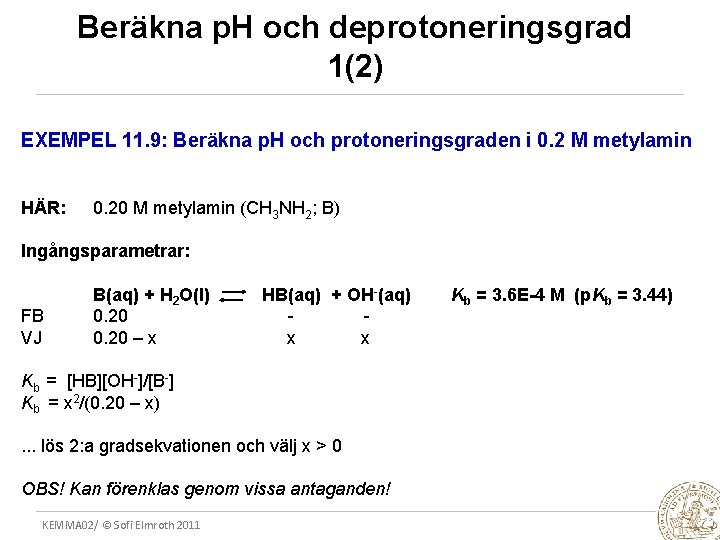 Beräkna p. H och deprotoneringsgrad 1(2) EXEMPEL 11. 9: Beräkna p. H och protoneringsgraden