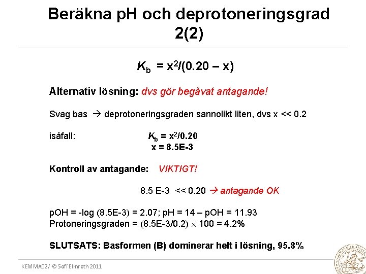 Beräkna p. H och deprotoneringsgrad 2(2) Kb = x 2/(0. 20 – x) Alternativ