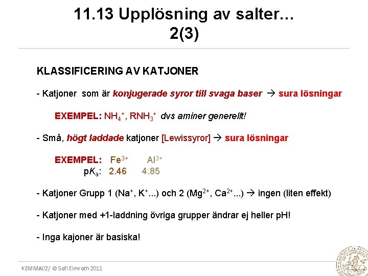 11. 13 Upplösning av salter… 2(3) KLASSIFICERING AV KATJONER - Katjoner som är konjugerade