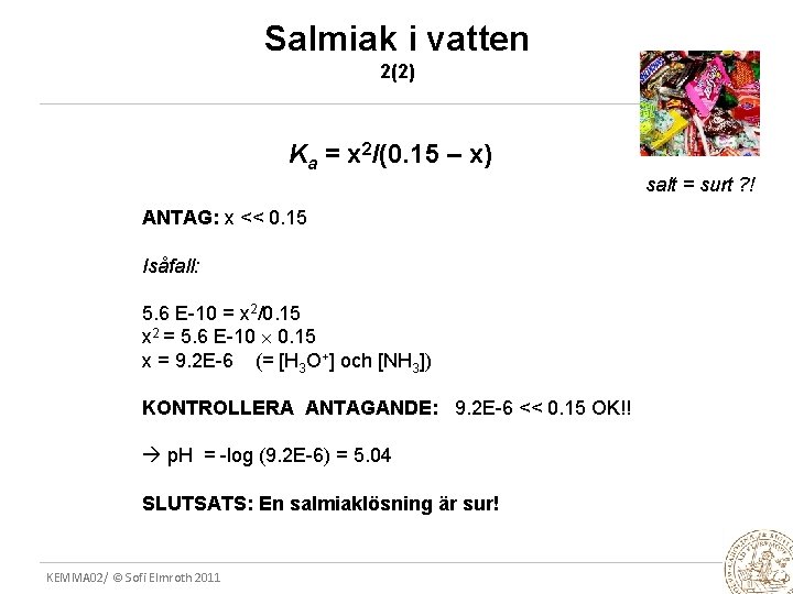 Salmiak i vatten 2(2) Ka = x 2/(0. 15 – x) salt = surt