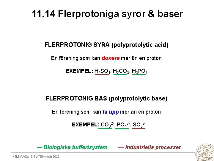 11. 14 Flerprotoniga syror & baser FLERPROTONIG SYRA (polyprotolytic acid) En förening som kan
