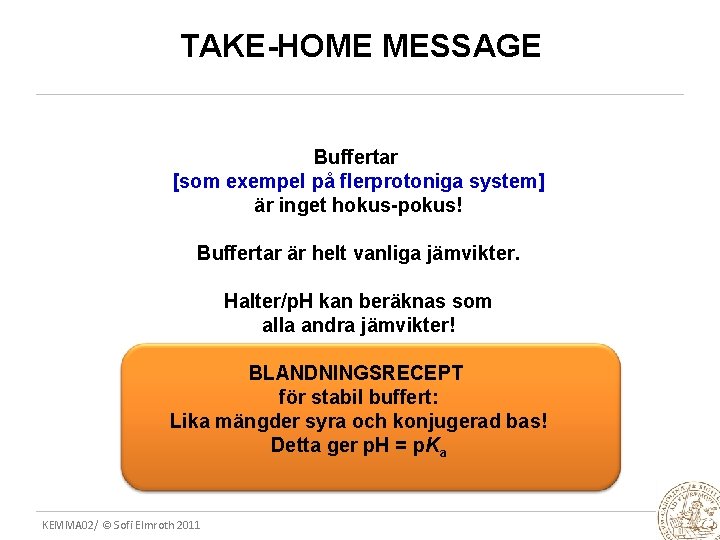 TAKE-HOME MESSAGE Buffertar [som exempel på flerprotoniga system] är inget hokus-pokus! Buffertar är helt