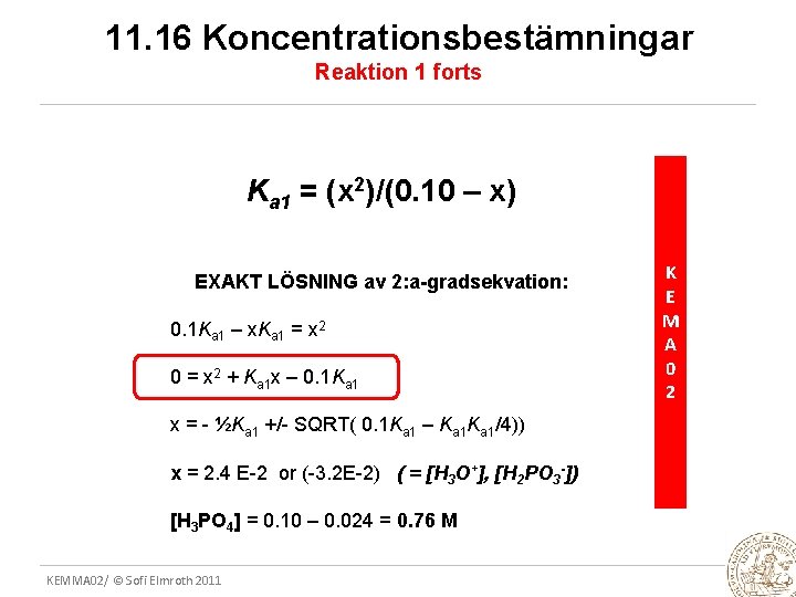 11. 16 Koncentrationsbestämningar Reaktion 1 forts Ka 1 = (x 2)/(0. 10 – x)