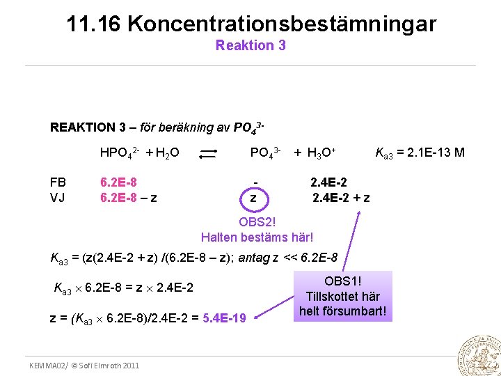 11. 16 Koncentrationsbestämningar Reaktion 3 REAKTION 3 – för beräkning av PO 43 HPO