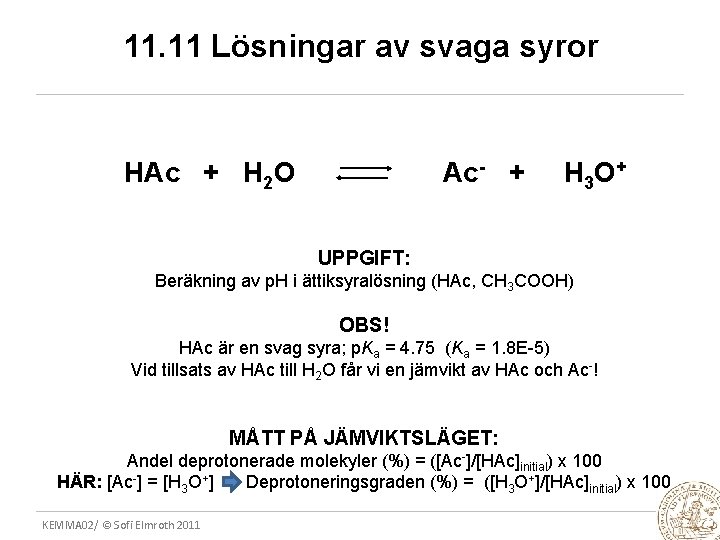 11. 11 Lösningar av svaga syror HAc + H 2 O Ac- + H