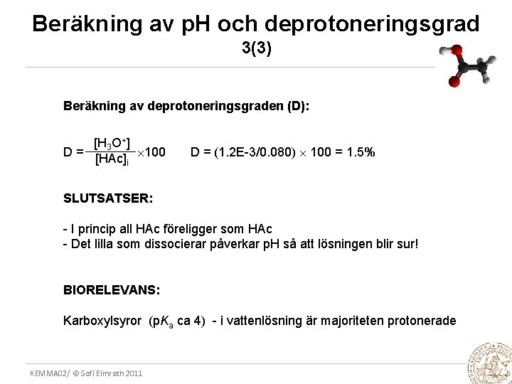 Beräkning av p. H och deprotoneringsgrad 3(3) Beräkning av deprotoneringsgraden (D): [H 3 O+]