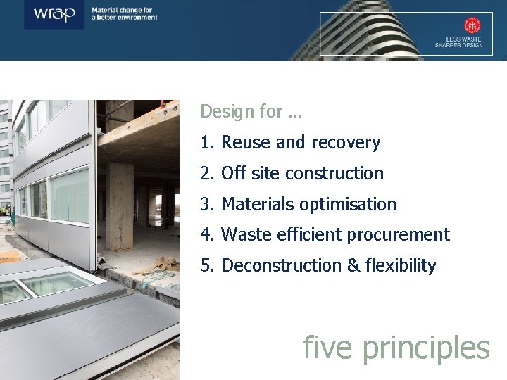 Design for … 1. Reuse and recovery 2. Off site construction 3. Materials optimisation