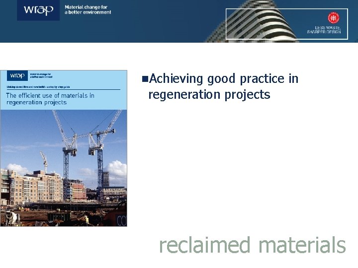 n. Achieving good practice in regeneration projects reclaimed materials 