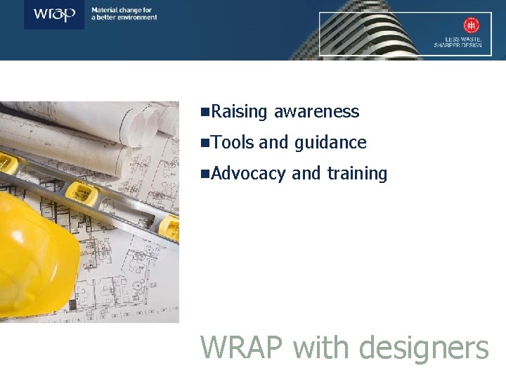 n. Raising n. Tools awareness and guidance n. Advocacy and training WRAP with designers