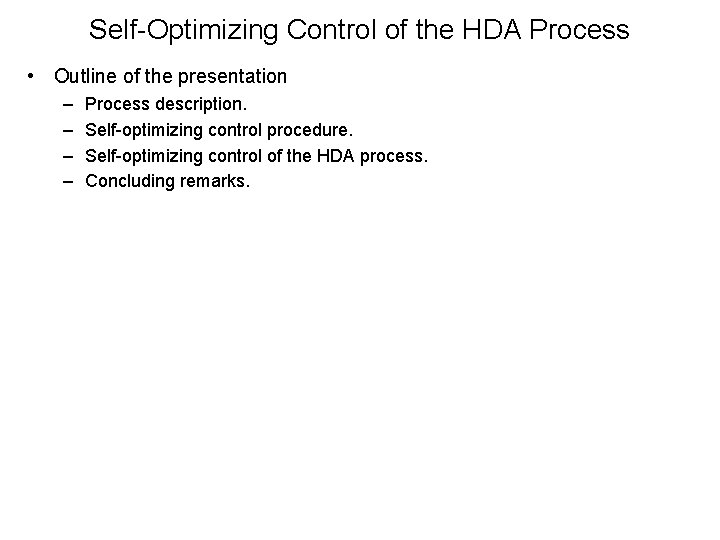 Self-Optimizing Control of the HDA Process • Outline of the presentation – – Process Self-Optimizing Control of the HDA Process • Outline of the presentation – – Process
