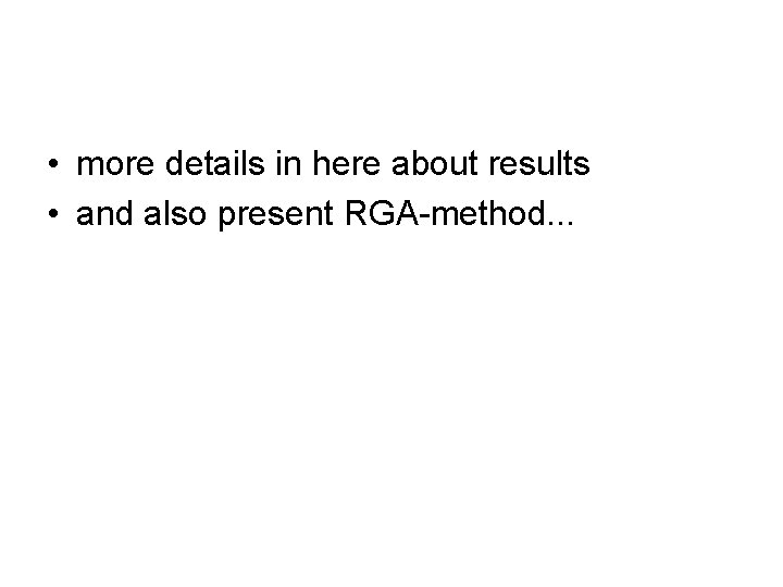 • more details in here about results • and also present RGA-method. . • more details in here about results • and also present RGA-method. .