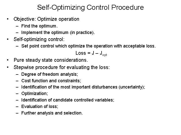 Self-Optimizing Control Procedure • Objective: Optimize operation – Find the optimum. – Implement the Self-Optimizing Control Procedure • Objective: Optimize operation – Find the optimum. – Implement the