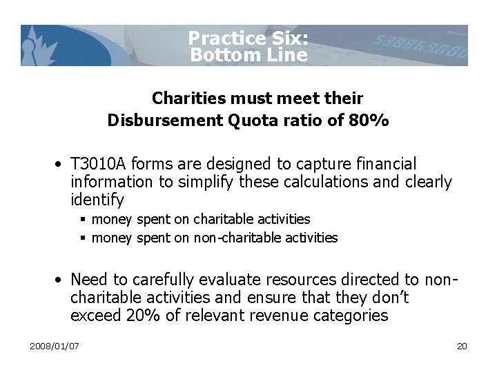 Practice Six: Bottom Line Charities must meet their Disbursement Quota ratio of 80% • Practice Six: Bottom Line Charities must meet their Disbursement Quota ratio of 80% •