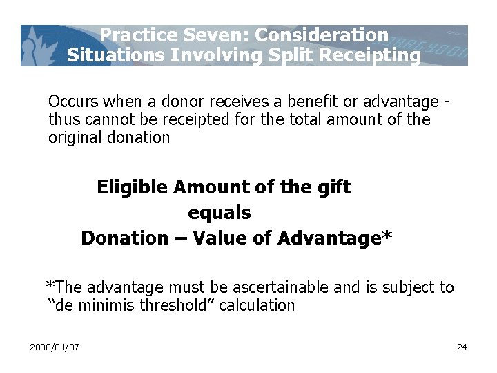 Practice Seven: Consideration Situations Involving Split Receipting Occurs when a donor receives a benefit Practice Seven: Consideration Situations Involving Split Receipting Occurs when a donor receives a benefit