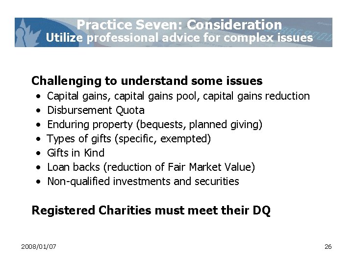 Practice Seven: Consideration Utilize professional advice for complex issues Challenging to understand some issues Practice Seven: Consideration Utilize professional advice for complex issues Challenging to understand some issues