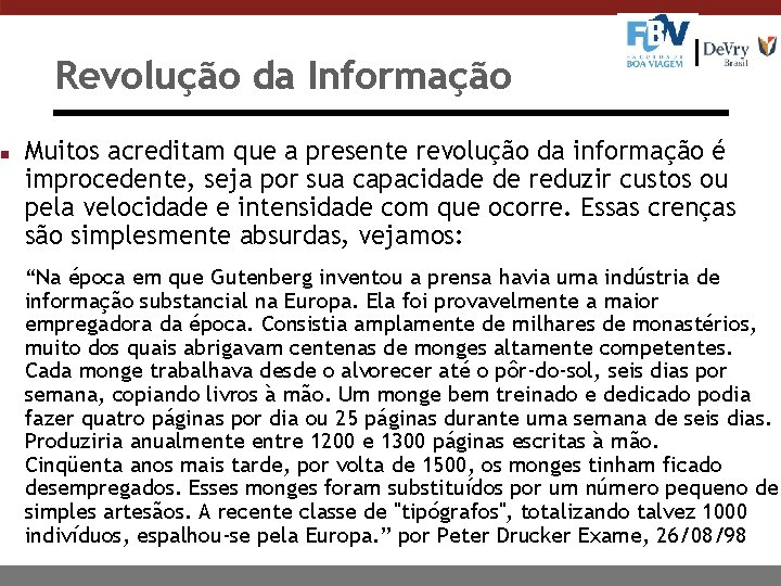 n Revolução da Informação Muitos acreditam que a presente revolução da informação é improcedente,