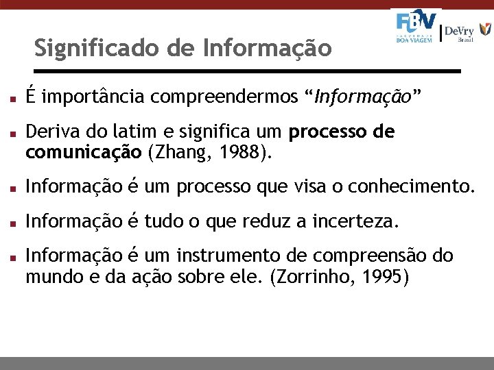 Significado de Informação n n É importância compreendermos “Informação” Deriva do latim e significa