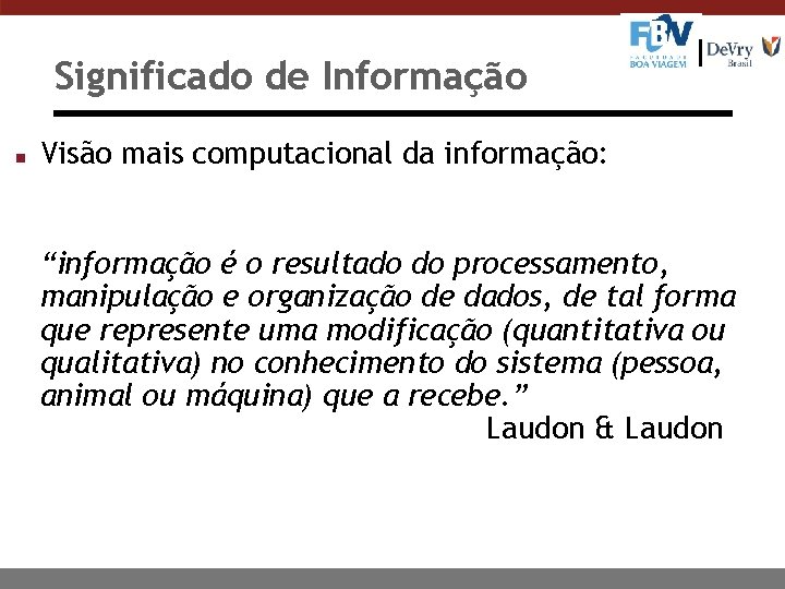 Significado de Informação n Visão mais computacional da informação: “informação é o resultado do