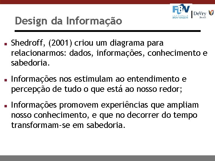 Design da Informação n n n Shedroff, (2001) criou um diagrama para relacionarmos: dados,