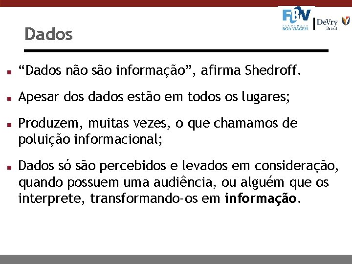 Dados n “Dados não são informação”, afirma Shedroff. n Apesar dos dados estão em