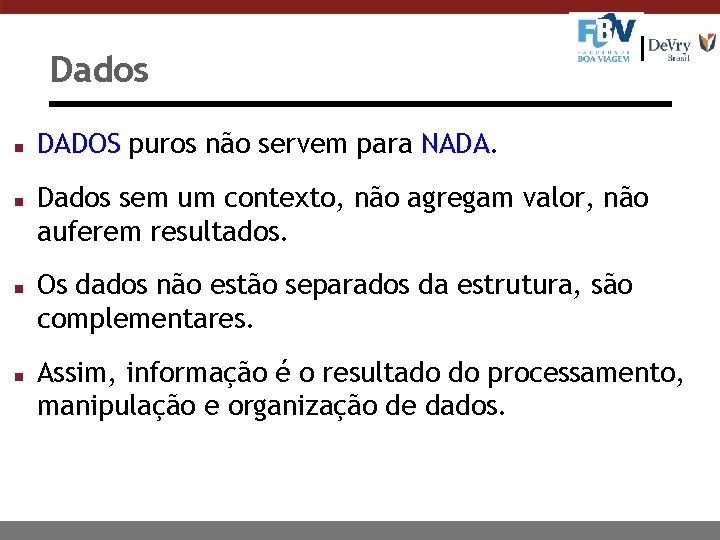 Dados n n DADOS puros não servem para NADA. Dados sem um contexto, não