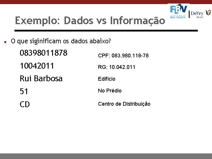 Exemplo: Dados vs Informação n O que siginificam os dados abaixo? 08398011878 CPF: 083.