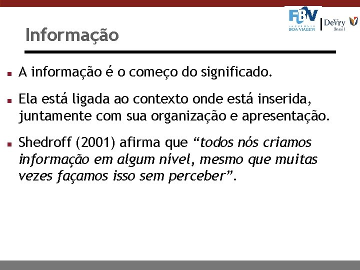 Informação n n n A informação é o começo do significado. Ela está ligada