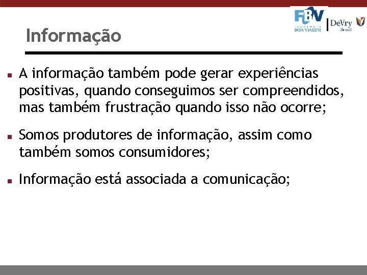 Informação n n n A informação também pode gerar experiências positivas, quando conseguimos ser