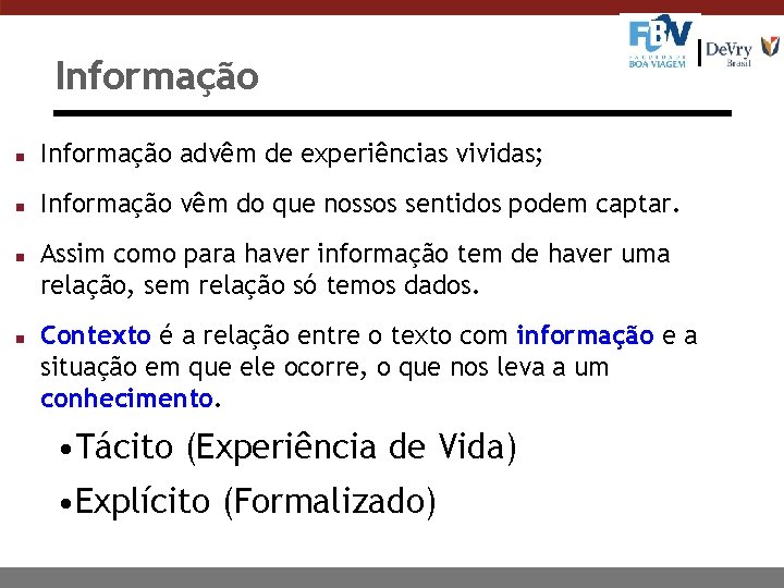 Informação n Informação advêm de experiências vividas; n Informação vêm do que nossos sentidos